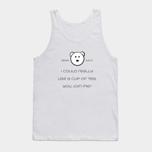 Bear Says: i could really use a cup of tea. You join me? Tank Top